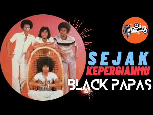 SEJAK KEPERGIANMU_Black Papas (KARAOKE) class=