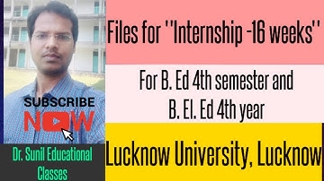 Files for "Internship -16 weeks", B.Ed 4th sem. & B. El. Ed 4th year