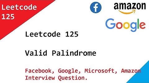 Leetcode 125  Valid Palindrome - Facebook, Google, Microsoft, Amazon Interview Question.