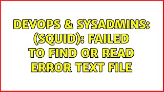Celebrity DevOps & SysAdmins: (squid): failed to find or read error text file (2 Solutions!!) Wealth