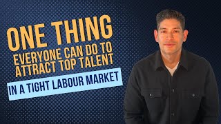 One thing everyone can do to attract top talent in a tight labour market