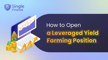 How to Open a Leveraged Yield Farming Position | Single Finance
