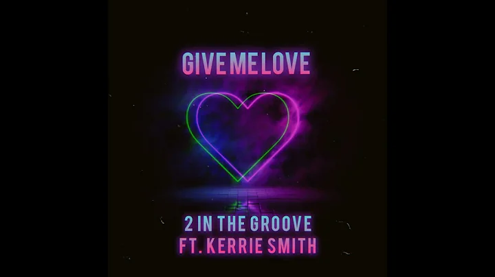 2 In The Groove Ft. Kerrie Smith - Give Me Love