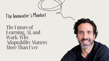 The Future of Learning, AI, and Work: Why Adaptability Matters More Than Ever - George Couros
