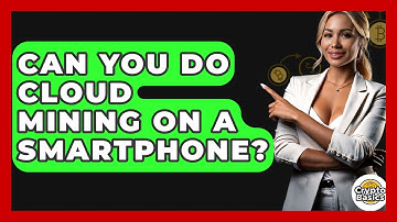 Can You Do Cloud Mining On A Smartphone? - CryptoBasics360.com