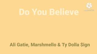 Do you believe by Ali Gatie, Marshmello and Ty Dolla $ign( Video Lyrics)