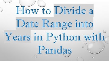 How to Divide a Date Range into Years in Python with Pandas