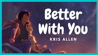 Better With You (Lyrics) | Kris Allen