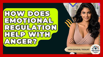 How Does Emotional Regulation Help With Anger? - High School Toolkit