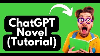 How to WRITE a NOVEL with ChatGPT (Updated Tutorial)