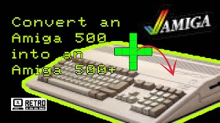 Can you turn an Amiga 500 Rev 6a into an Amiga 500+? Watch me!