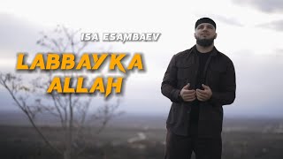 Isa Esambaev- Labbayka Allah ( new 2022 )