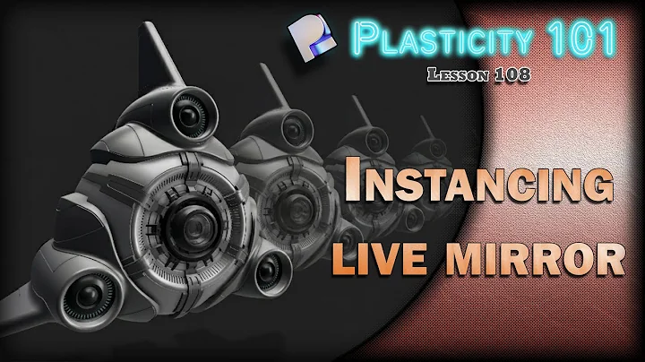 108 PLASTICITY 101 INSTANCING LIVE MIRROR (2025.3)