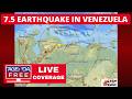 7.5 Earthquake Hits Venezuela - LIVE Breaking News Coverage