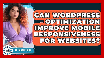 Can WordPress Optimization Improve Mobile Responsiveness for Websites? | WP Solutions Guru News