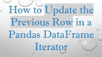 How to Update the Previous Row in a Pandas DataFrame Iterator
