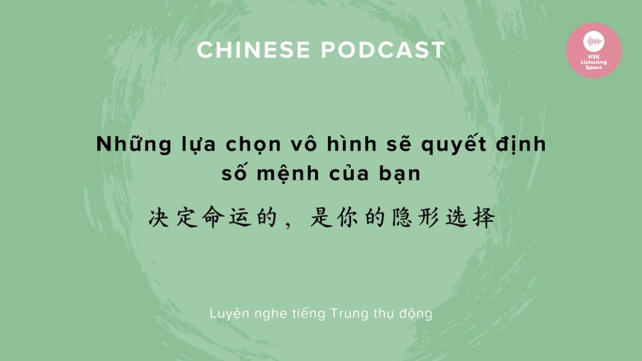 [Chinese Podcast] Những lựa chọn vô hình sẽ quyết định số mệnh của bạn | HSK5-6