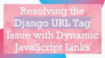 Resolving the Django URL Tag Issue with Dynamic JavaScript Links