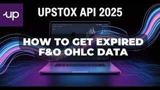 Upstox API 2025: How to Get Expired F&amp;O OHLC Data