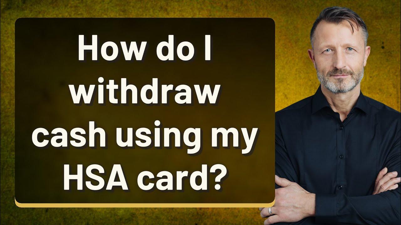How do I withdraw cash using my HSA card? YouTube