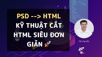 PSD to HTML: Kỹ thuật cắt HTML siêu đơn giản 🚀