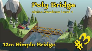 Poly Bridge #3 - Alpine Meadows Level 3 - 12m Simple Bridge // Walkthrough