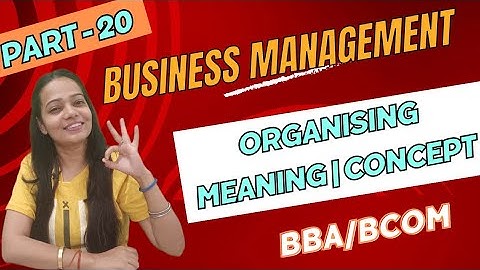 Business Management | Organising | Meaning | Concept  | BBA / Bcom | NEP | Part - 20 | #bbabcom