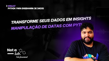 Manipulação de Datas e Criação de Colunas com Python | Aula 7 | Engenharia de Dados na Prática