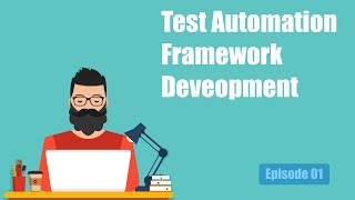 Test Automation Framework Development - Episode 01