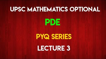 Partial Differential Equations | PDE |- Lecture 3 |Problems  | CSIR NET | IIT-JAM I M.Sc. | UPSC