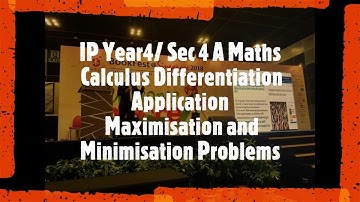 IP year 4 Maths /Sec 4 A Maths Applications of Differentiation Maximisation & Minimisation Problems