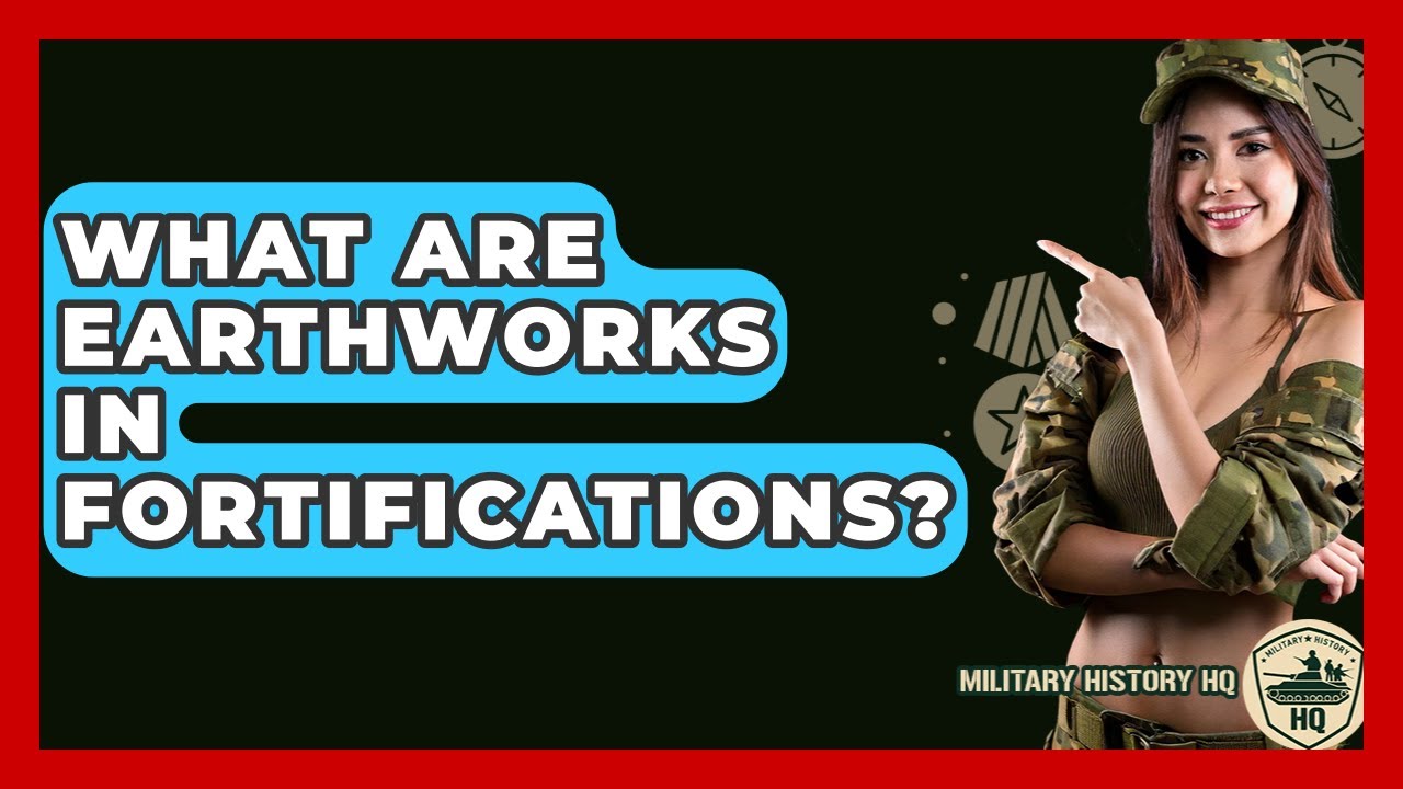 What Are Earthworks In Fortifications? - Military History HQ