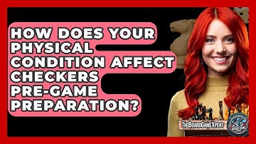 How Does Your Physical Condition Affect Checkers Pre-game Preparation? - The Board Game Xpert