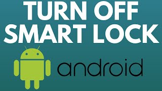 How to Turn Off Google Smart Lock on Android - 2021