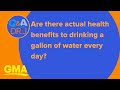 Are there health benefits to drinking a gallon of water every day?