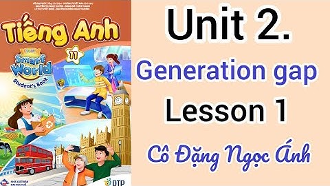 SGK TA lớp 11 i-learn smart world | Unit 2. Generation Gap | Lesson 1 | Cô Ánh