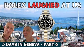 Rolex actually LAUGHED at us! (3 Days in Geneva)  Part Six