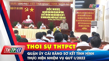 Quận ủy Cái Răng sơ kết tình hình thực hiện nhiệm vụ quý I/2022 | Cần Thơ TV