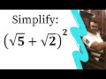 Simplify ( Root 5 + Root 2)^2.  Simplify ( Root 5 + Root 2)2
