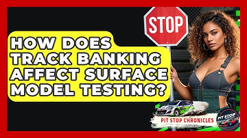 How Does Track Banking Affect Surface Model Testing? - Pit Stop Chronicles