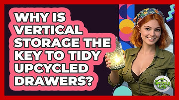 Why Is Vertical Storage The Key To Tidy Upcycled Drawers? - The Upcycle Lab