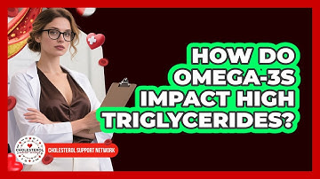How Do Omega-3s Impact High Triglycerides? - Cholesterol Support Network