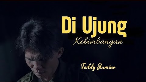 Teddy Jamino_Di Ujung Kebimbangan (Official Musik Video)