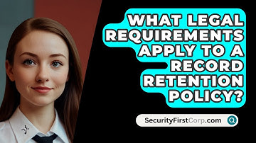 What Legal Requirements Apply To A Record Retention Policy? - SecurityFirstCorp.com