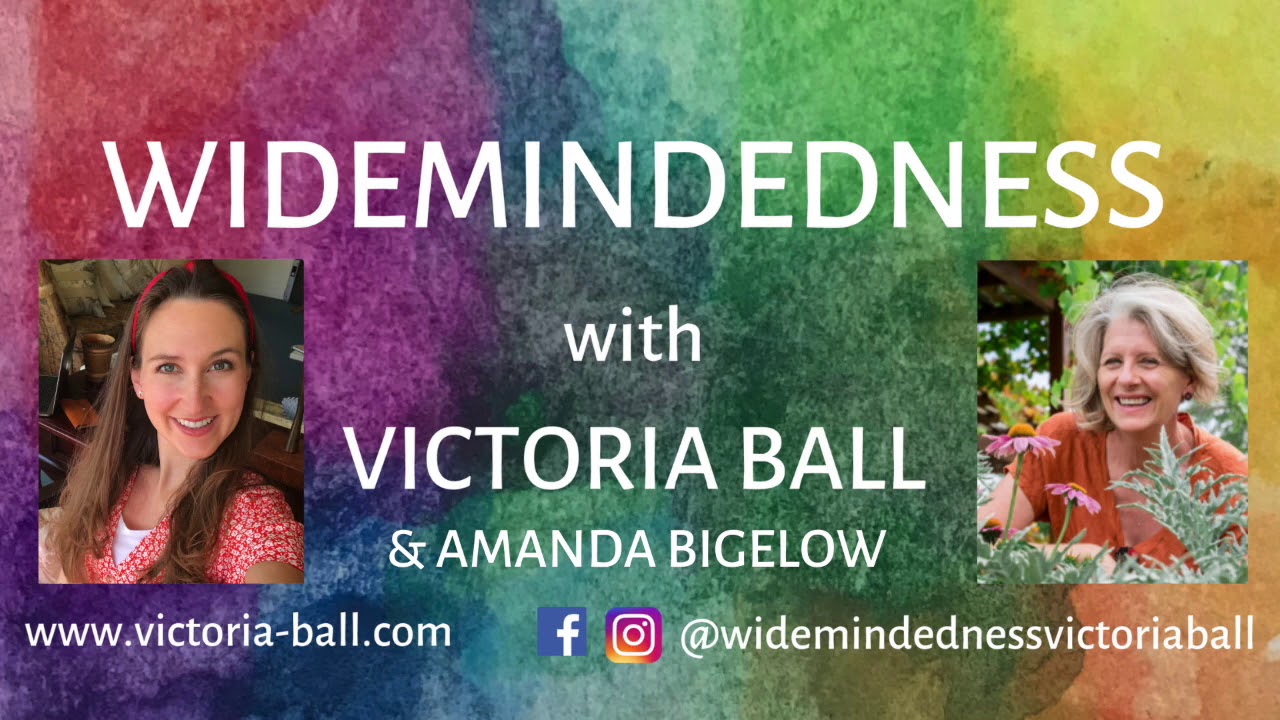 Widemindedness with Victoria Ball: Amanda Bigelow