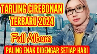 TARLING CIREBONAN INDRAMAYU TER BARU  2024 FULL ALBUM || TARLING TENGDUNG KLASIK