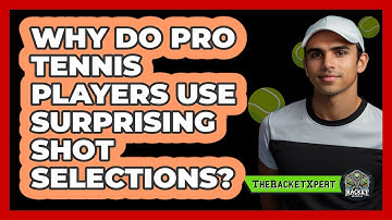 Why Do Pro Tennis Players Use Surprising Shot Selections? - The Racket Xpert