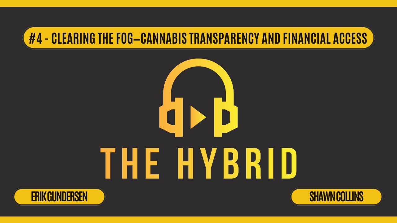The Hybrid Podcast | Ep 4 Clearing the Fog—Cannabis Transparency and Financial Access