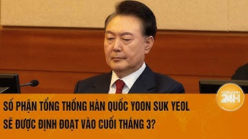 Hàn Quốc sắp ra phán quyết về luận tội tổng thống Yoon Suk Yeol | Toàn cảnh 24h