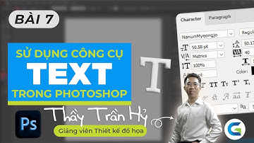PHOTOSHOP - BÀI 7 - CÁCH SỬ DỤNG CÁC CÔNG CỤ TEXT TRONG PHOTOSHOP
